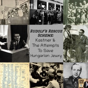 Rudolf's Rescue Scheme: Kastner & The Attempts To Save Hungarian Jewry