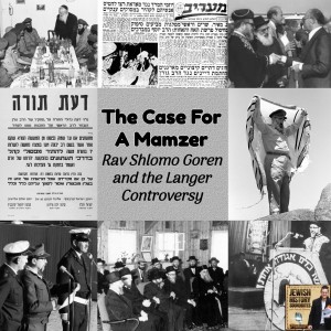 The Case For A Mamzer: Rav Shlomo Goren and the Langer Controversy