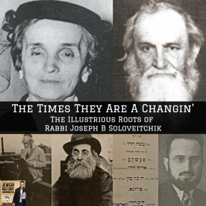 The Times They are a Changin': The Illustrious Roots of Rabbi Joseph B Soloveitchik