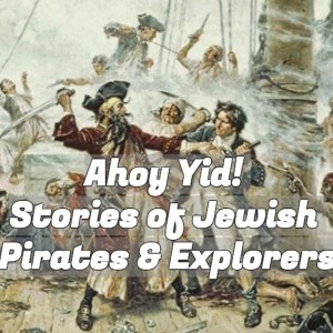 Ahoy Yid! Stories of Jewish Pirates and Explorers