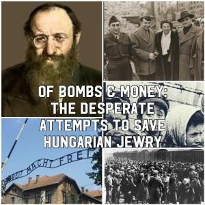 Of Bombs & Money: The Desperate Attempts to Save Hungarian Jewry