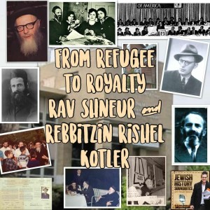 From Refugee to Royalty: Rav Shneur & Rebbitzin Rishel Kotler