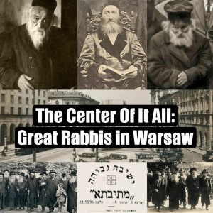 The Center of it All: Great Rabbis in Warsaw