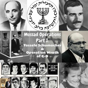 Mossad Operations Part I: Yossele Schumacher & Operation Wrath of G-d