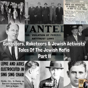 Gangsters, Racketeers & Jewish Activists: Tales of the Jewish Mafia Part II