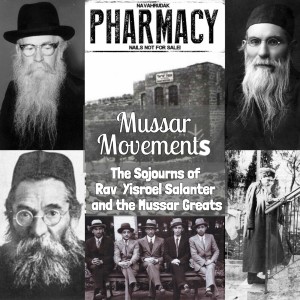 Mussar Movements: The Sojourns of Rav Yisroel Salanter and the Mussar Greats