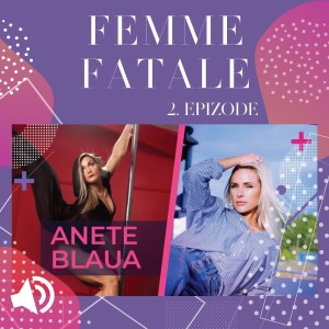 #2 Femme Fatale - ANETE BLAUA par “pole dance” jeb dejām ap pilonu, par to, kā iemācīties mīlēt sevi