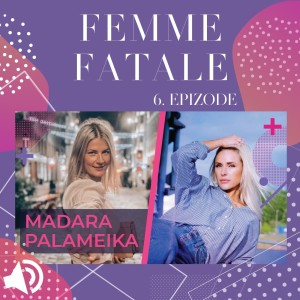 #6 Femme Fatale – MADARA PALAMEIKA par savu trauslumu, sievišķību un iedvesmas avotiem