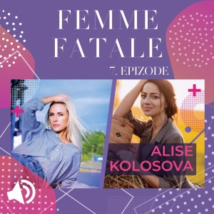 #7 Femme Fatale - ALISE KOLOSOVA-ŠKUTĀNE par Bali, Ayahuasca, attiecībām ar sevi, sevis iemīlēšanu