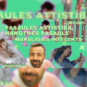 #9 SOLI PRIEKŠĀ | 2. SEZONA | Pasaules attīstība, nākotnes pasaule – mākslīgais intelekts