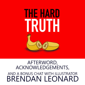 Afterword, Acknowledgements, and a Bonus Chat with Brendan Leonard