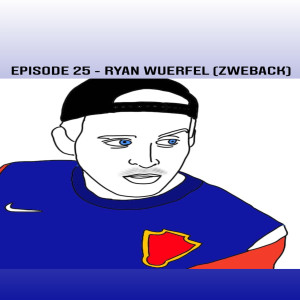 Episode 25 - Ryan Wuerfel (Zweback)