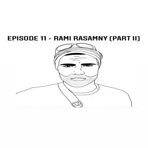 Episode 11 - Rami Rasamny (Part II)