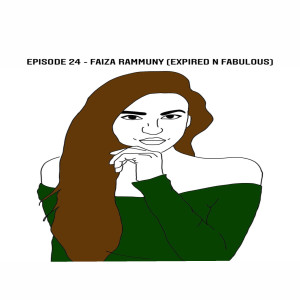 Episode 24 - Faiza Rammuny (Expired N Fabulous)