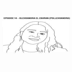 Episode 14 - Oleksandra El Zahran (Polleksandra)