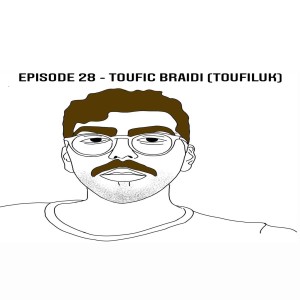 Episode 28 - Toufiluk (Toufic Braidi)