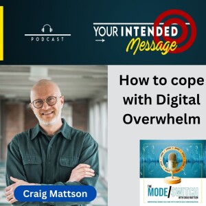 How to Cope with Digital Overwhelm without Quitting Your Job: Craig Mattson