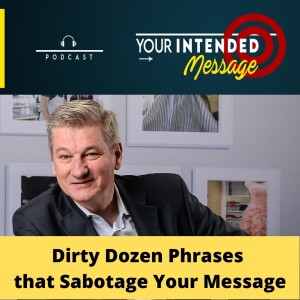 The Dirty Dozen Words & Phrases that Sabotage your Message: George Torok