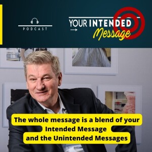 The Whole Message = Your Intended Message + The Unintended Message
