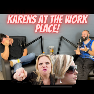 Loungin’ With The Guys: When Karens Attack!!!!