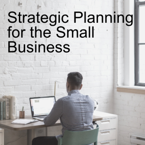 Strategic Planning for the Small Business