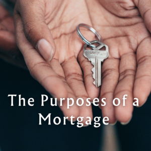 The Purposes of a Mortgage