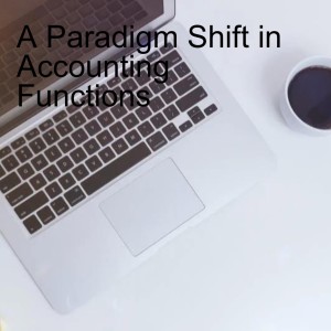 A Paradigm Shift in Accounting Functions