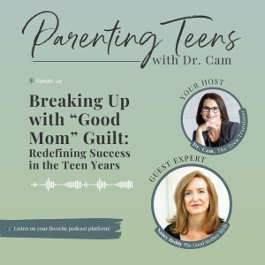 Breaking Up with âGood Momâ Guilt: Redefining Success in the Teen Years