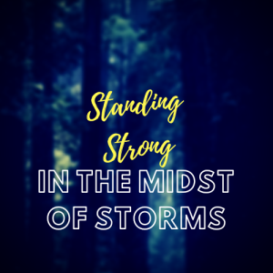 Standing Strong in the midst of Storms