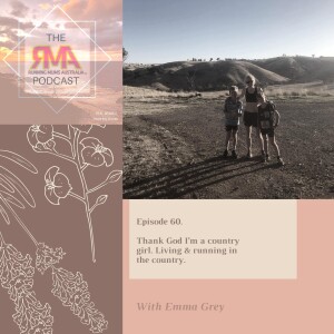 The RMA Podcast. Episode 60. Thank God I’m A Country Girl - Living and Running in the Country, with Emma Grey.