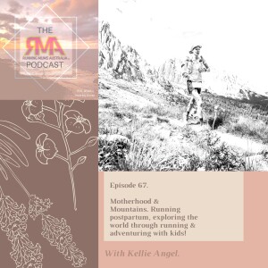 The RMA Podcast Episode 67. Motherhood & Mountains. Running postpartum, exploring the world through running & travelling with kids! With Kellie Angel (nee Emmerson)
