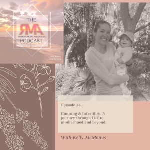 The RMA Podcast. Episode 34. Running & Fertility. A journey through IVF to motherhood and beyond. With Kelly McManus