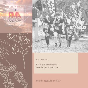 The RMA Podcast. Episode 61. Young Motherhood, running and purpose. With Maddi Wilde