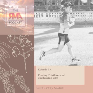 The RMA Podcast Episode 63. Finding Triathlon and challenging self! With Penny Seldon.