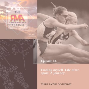 The RMA Podcast. Episode 13. Finding myself. Life after sport. A journey. With Debbi Schulstad.
