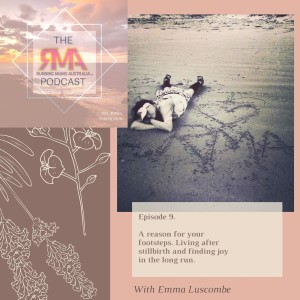 The RMA Podcast. Episode 9. A reason for your footsteps. Living after stillbirth and finding joy in the long run with Emma Luscombe