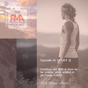 The RMA Podcast episode 14. {Part 2}. Finding my feet & how to be wilder, play wilder & perform wilder. With Hanny Allston