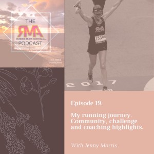 The RMA Podcast. Episode 19. My running journey. Community, challenge and coaching highlights. With Jenny Morris.