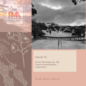 The RMA Podcast. Episode 58. In for the long run. My Coast 2 Kosciuszko experience. With Jenny Morris.