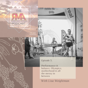 The RMA Podcast. Episode 5. Performance & Balance. Olympics & motherhood and all the messy in between
