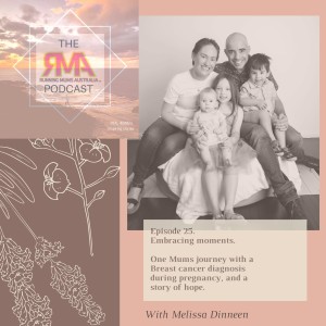 The RMA Podcast Episode 25. Embracing moments. One mums journey with a breast cancer diagnosis during pregnancy, and a story of hope.