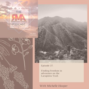 The RMA Podcast. Episode 27. Finding freedom in adventure on the Larapinta Trail. With Michelle Hooper.