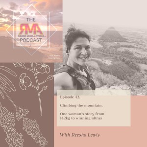 The RMA Podcast Episode 42. Climbing the mountain. One woman‘s story from 142kg to winning ultras. With Reesha Lewis.