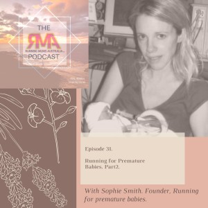 The RMA Podcast Episode 31. Running for premature babies part 2. With Founder for Running for premature babies, Sophie Smith.