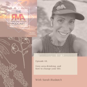The RMA Podcast. Episode 44. Grey Area Drinking, and how to change your life. With Sarah Rusbatch.