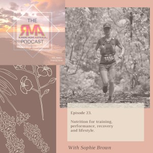 The RMA Podcast. Episode 23. Nutrition for training, performance, recovery and lifestyle. With Sophie Brown
