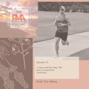 The RMA Podcast. Episode 35. The parkrun Australia story, and the man behind it. With Tim Oberg.
