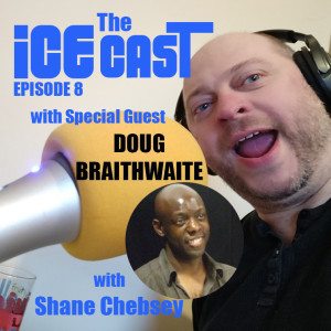 The ICE-CAST - Episode 8 -Doug Braithwaite