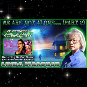 The A Show With April Hunter - 8/2/23 WE ARE NOT ALONE (Part 2): Our Guest, Linda Martuch