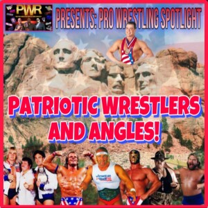 Pro Wrestling Spotlight: PATRIOTIC WRESTLERS AND ANGLES!